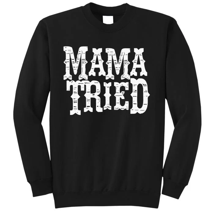 Mama Tried Country Outlaw Music Tall Sweatshirt