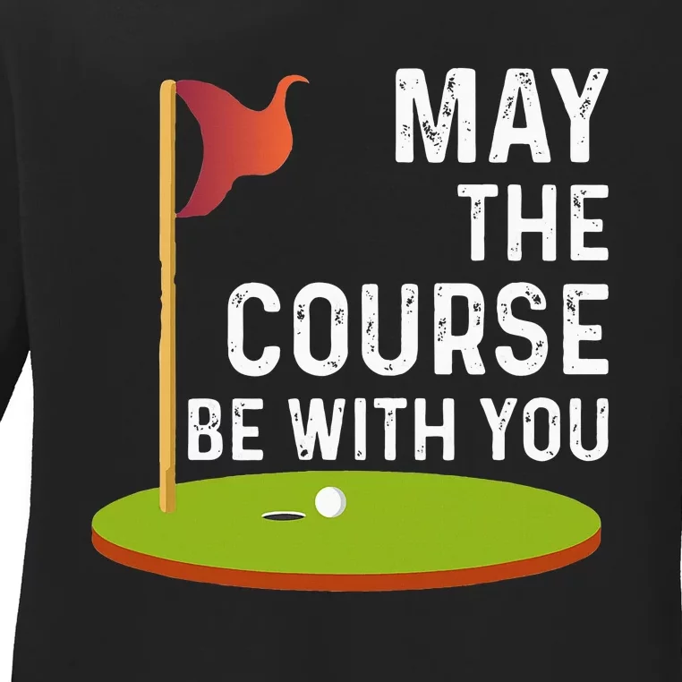 May The Course Be With You Golf Golfing Funny Ladies Long Sleeve Shirt