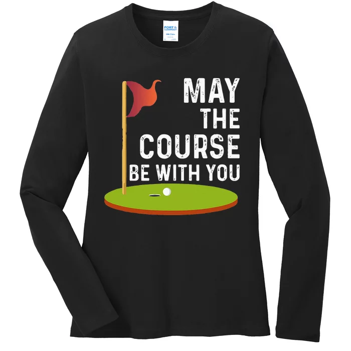 May The Course Be With You Golf Golfing Funny Ladies Long Sleeve Shirt