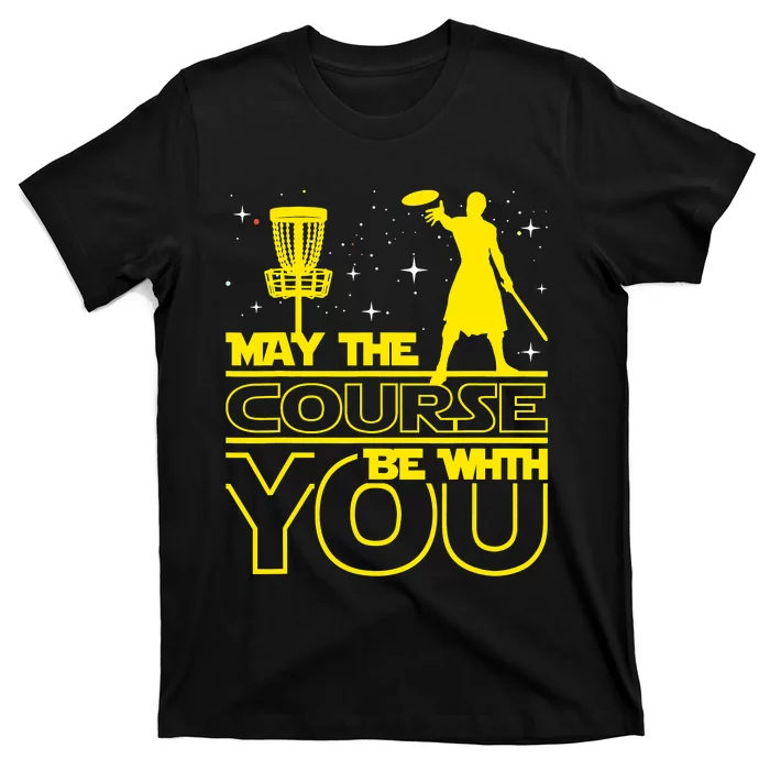 May The Course Be With You - Disc Golf Player Disc Golfer T-Shirt