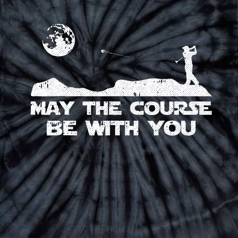 May The Course Be With You Golf Player Cool Golfing Golfer Tie-Dye T-Shirt