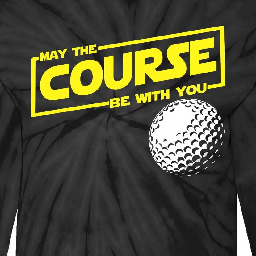 May the course be with you funny Golf Tie-Dye Long Sleeve Shirt