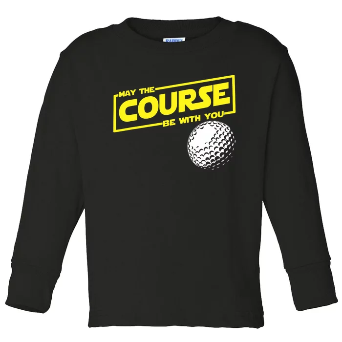 May the course be with you funny Golf Toddler Long Sleeve Shirt