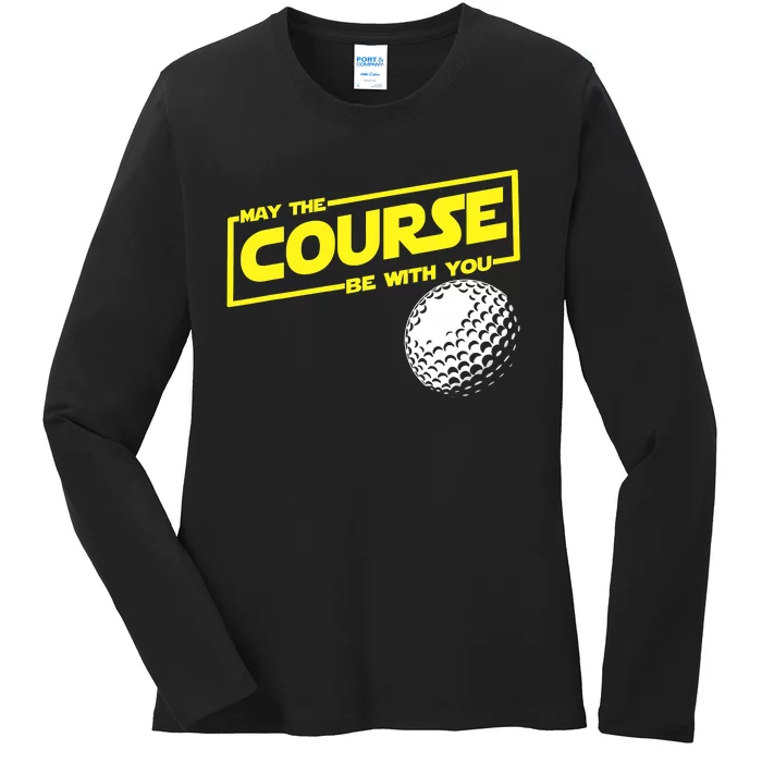 May the course be with you funny Golf Ladies Long Sleeve Shirt