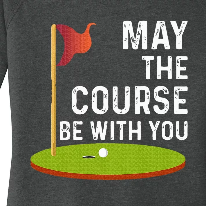 May The Course Be With You Golf Golfing Funny Women's Perfect Tri Tunic Long Sleeve Shirt