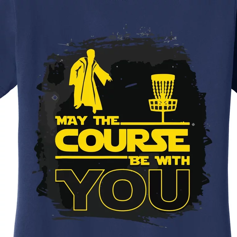 May The Course Be With You Funny Disc Golf Women's T-Shirt