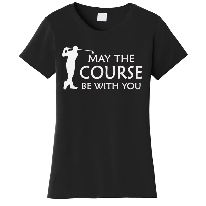 May the Course be with you Golf golfing funny gag gift Women's T-Shirt