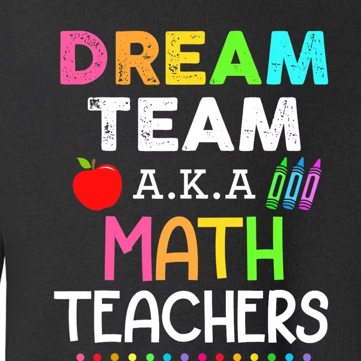 Math Teachers Dream Team Aka Math Teachers Back To School Toddler Sweatshirt