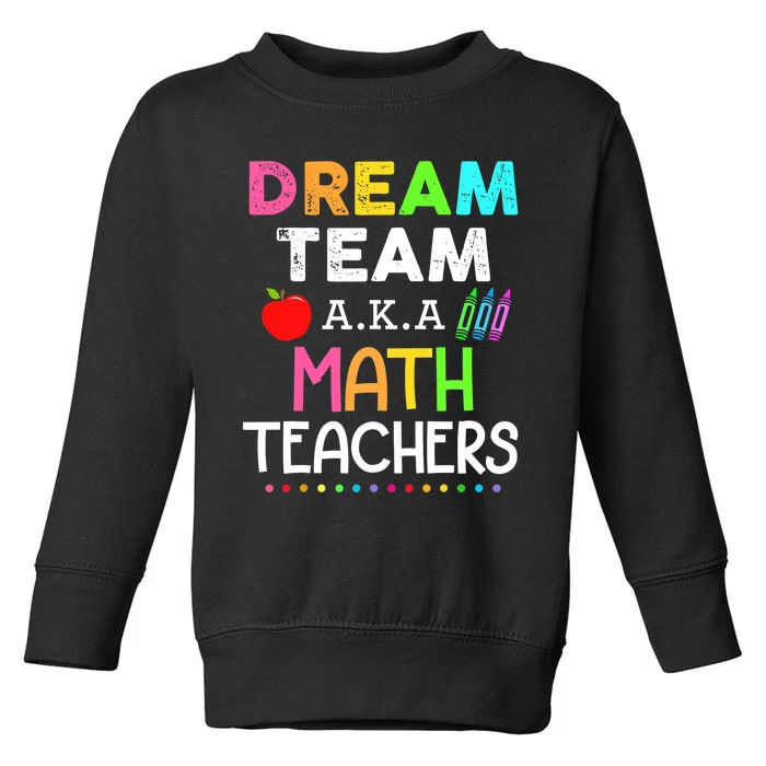 Math Teachers Dream Team Aka Math Teachers Back To School Toddler Sweatshirt