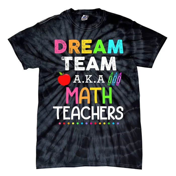 Math Teachers Dream Team Aka Math Teachers Back To School Tie-Dye T-Shirt