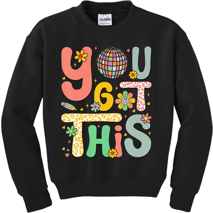 Motivational Testing Day Teacher Student You Got This Kids Sweatshirt