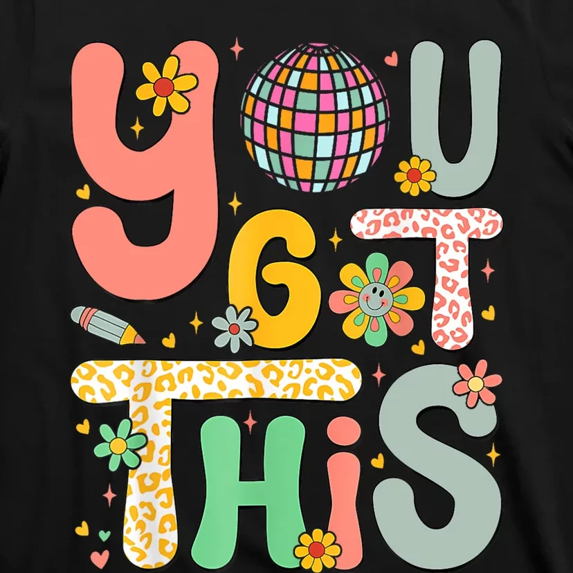 Motivational Testing Day Teacher Student You Got This T-Shirt