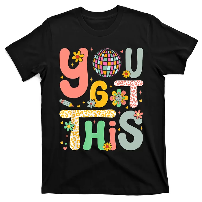 Motivational Testing Day Teacher Student You Got This T-Shirt