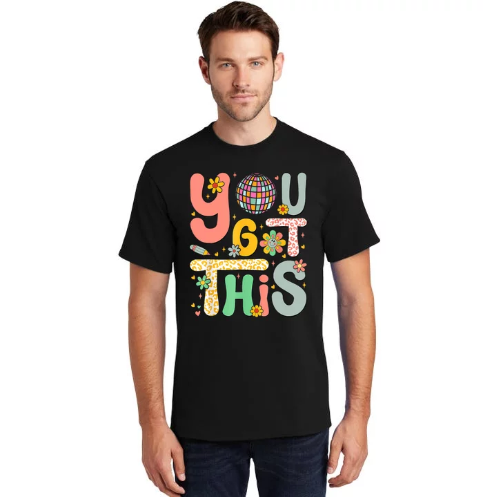 Motivational Testing Day Teacher Student You Got This Tall T-Shirt