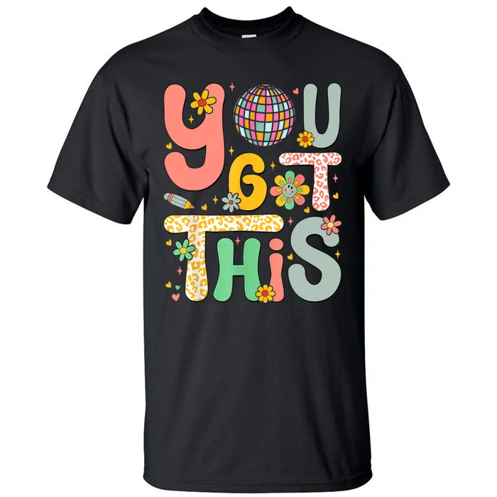 Motivational Testing Day Teacher Student You Got This Tall T-Shirt