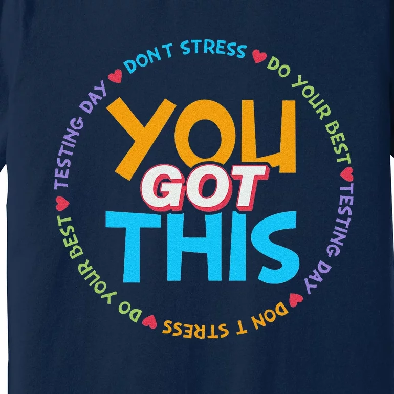 Motivational Testing Day Teacher Student You Got This Premium T-Shirt