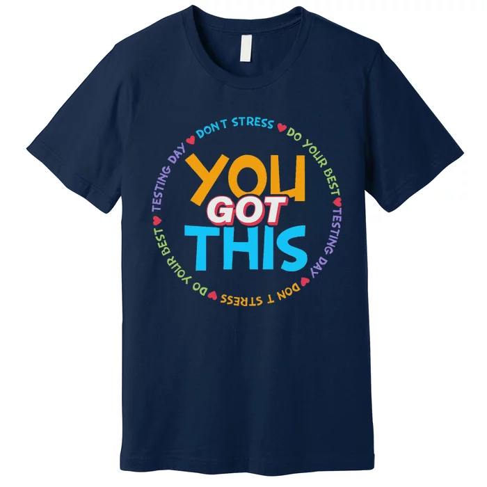 Motivational Testing Day Teacher Student You Got This Premium T-Shirt