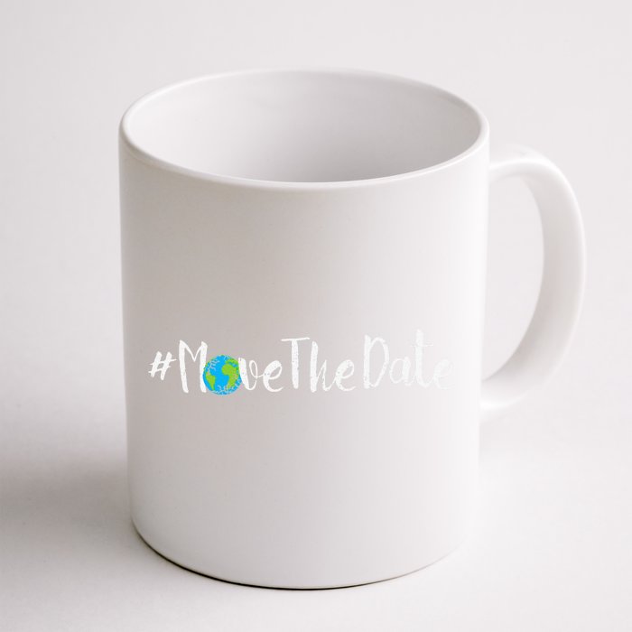 Move The Date I Movethedate Save Mother Earth Day Front & Back Coffee Mug