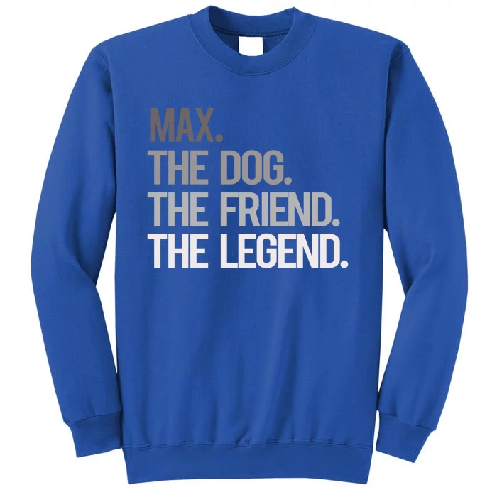 Max The Dog The Friend The Legend National Pet Day Gift Sweatshirt