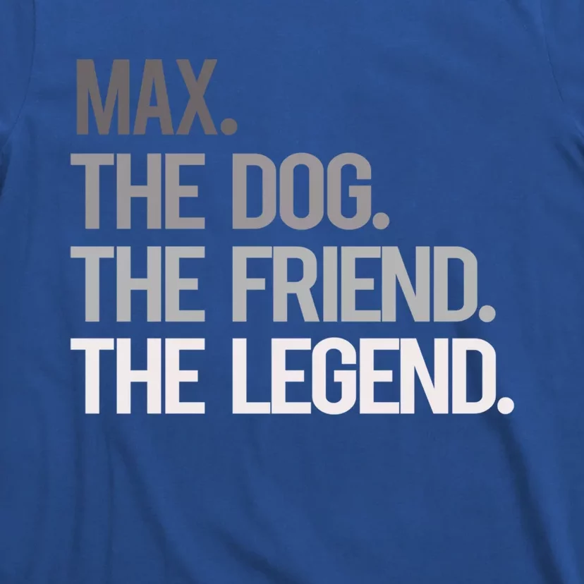 Max The Dog The Friend The Legend National Pet Day Gift T-Shirt