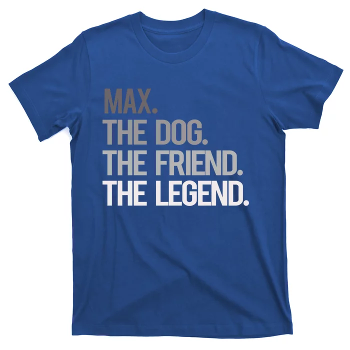 Max The Dog The Friend The Legend National Pet Day Gift T-Shirt