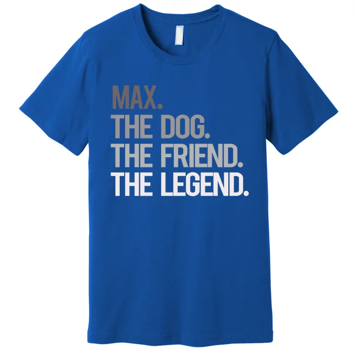 Max The Dog The Friend The Legend National Pet Day Gift Premium T-Shirt