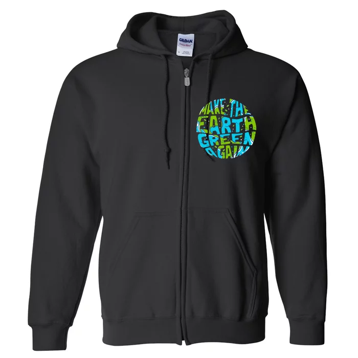 Make the Earth Green Again - Earth Day & Climate Strike Gift Full Zip Hoodie