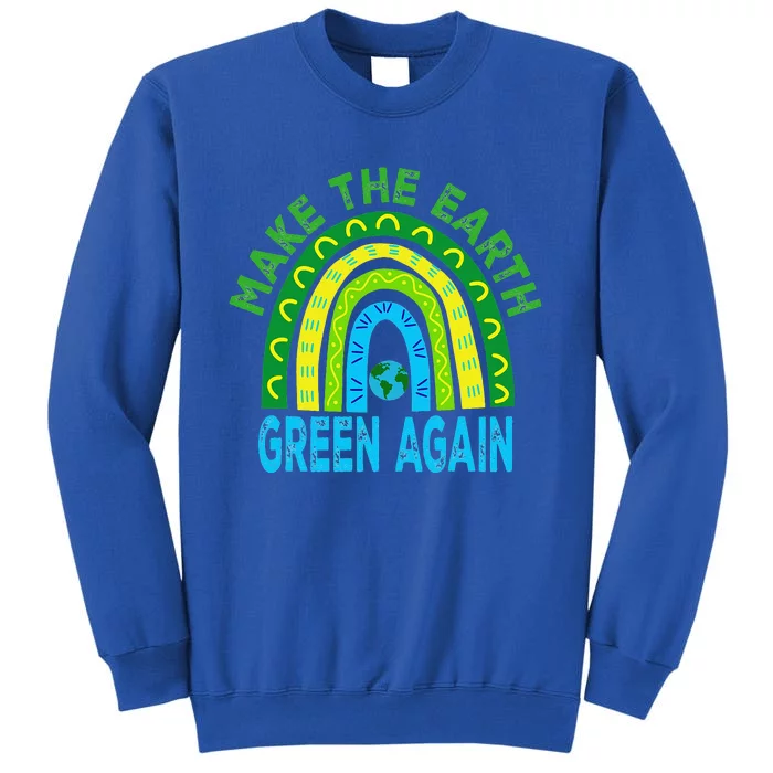 Make The Earth Green Again Rianbow Earth Day Tall Sweatshirt