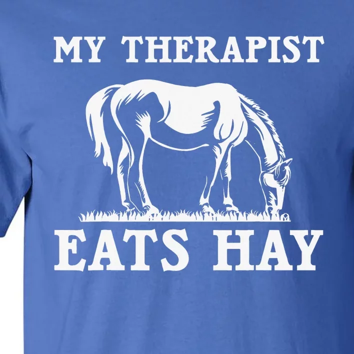 My Therapist Eats Hay Grazing Horse Equestrian Tall T-Shirt