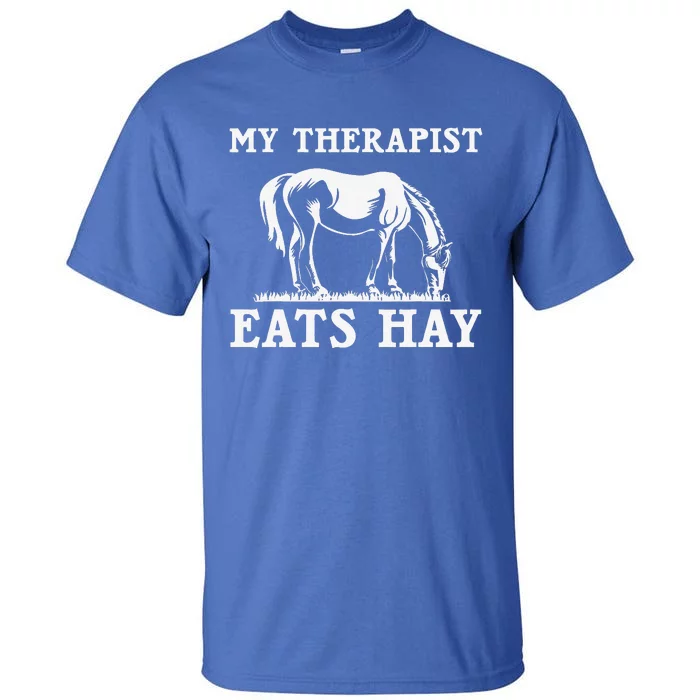 My Therapist Eats Hay Grazing Horse Equestrian Tall T-Shirt