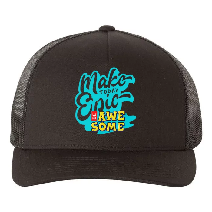 Make Today Epic Be Awesome Apparel Yupoong Adult 5-Panel Trucker Hat