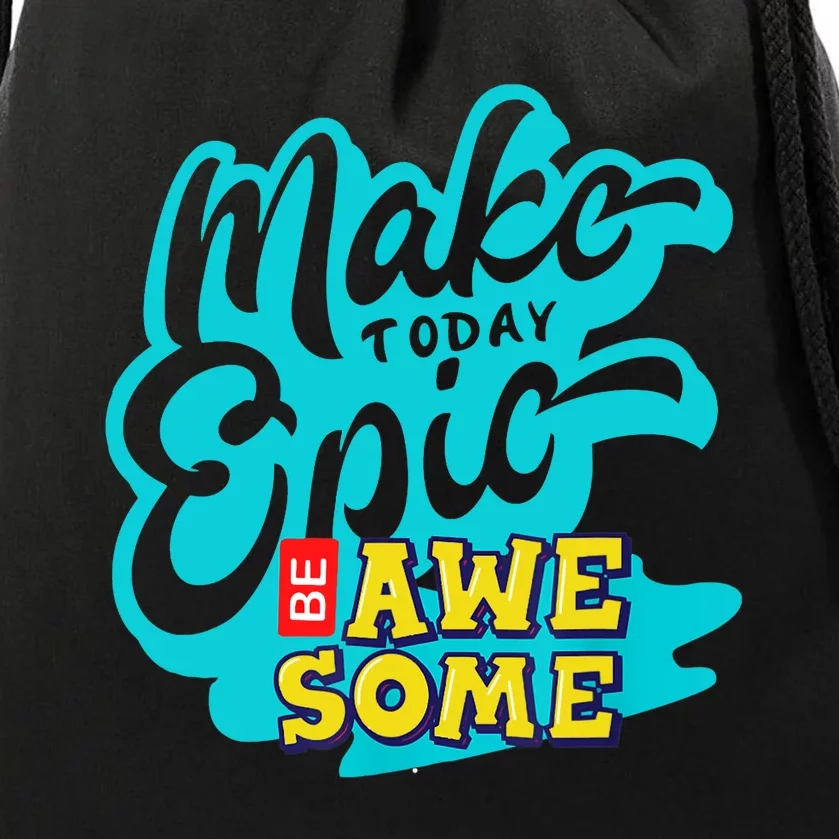 Make Today Epic Be Awesome Apparel Drawstring Bag