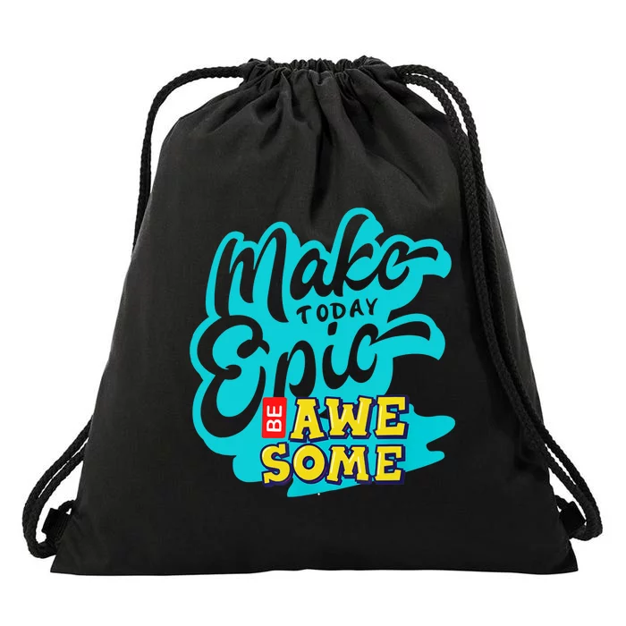 Make Today Epic Be Awesome Apparel Drawstring Bag