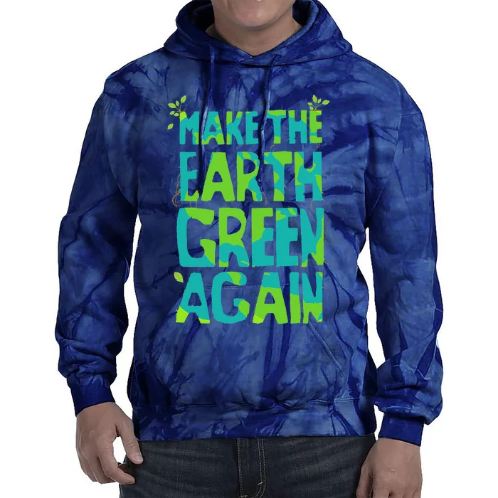 Make The Earth Green Again Earth For & Adults Tie Dye Hoodie