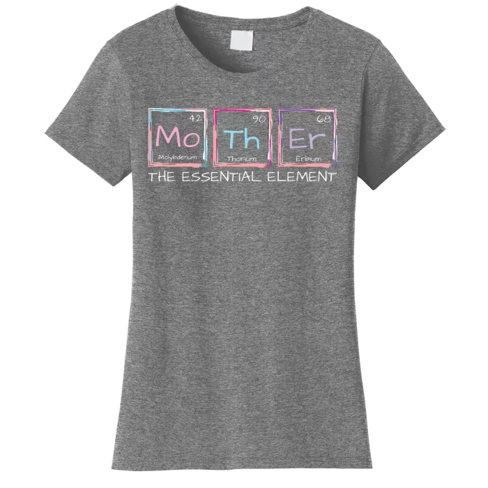 Mother The Essential Element Mom Periodic Table Chemist Women's T-Shirt