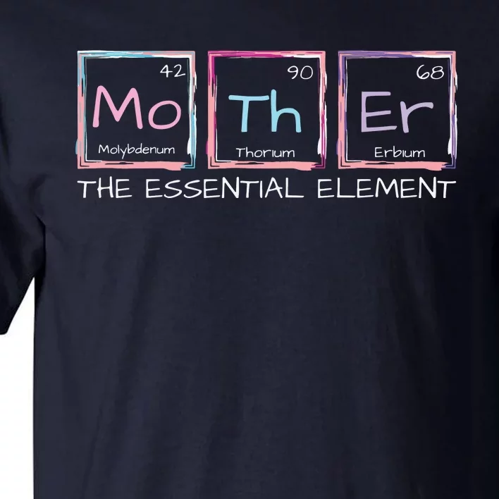 Mother The Essential Element Mom Periodic Table Chemist Tall T-Shirt