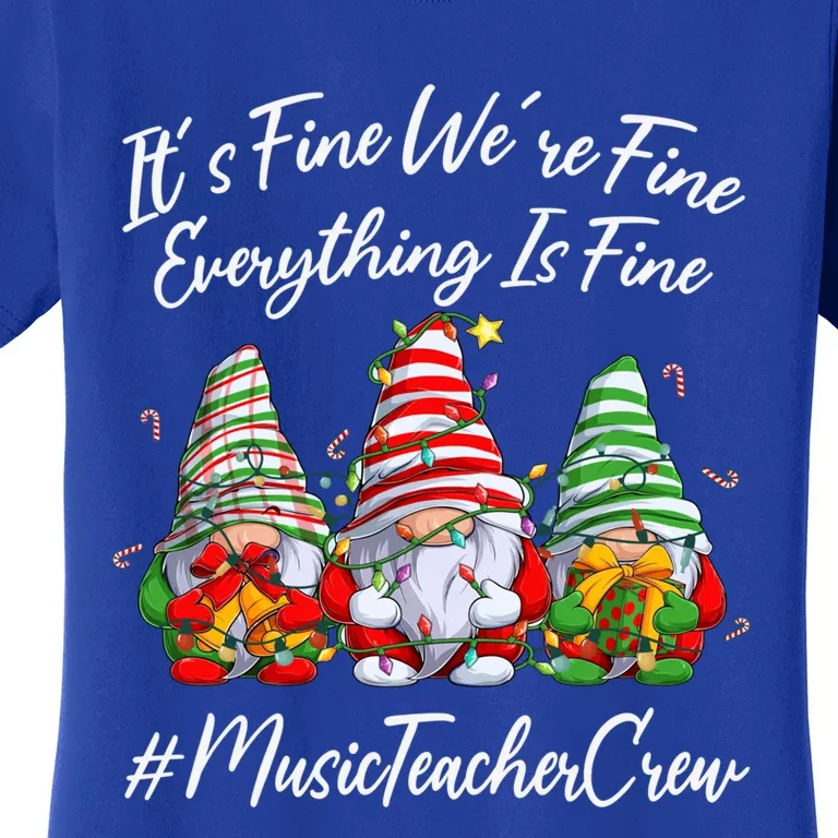 Music Teacher Funny Everything Is Fine Christmas Gnomie Cool Gift Women's T-Shirt