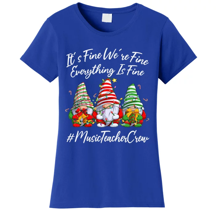 Music Teacher Funny Everything Is Fine Christmas Gnomie Cool Gift Women's T-Shirt