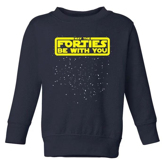 May The Forties Be With You Toddler Sweatshirt