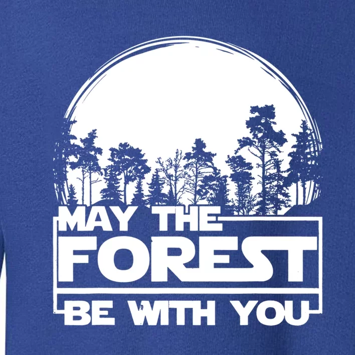 May The Forest Be With You Earth Day Save Trees Love Planet Great Gift Toddler Sweatshirt