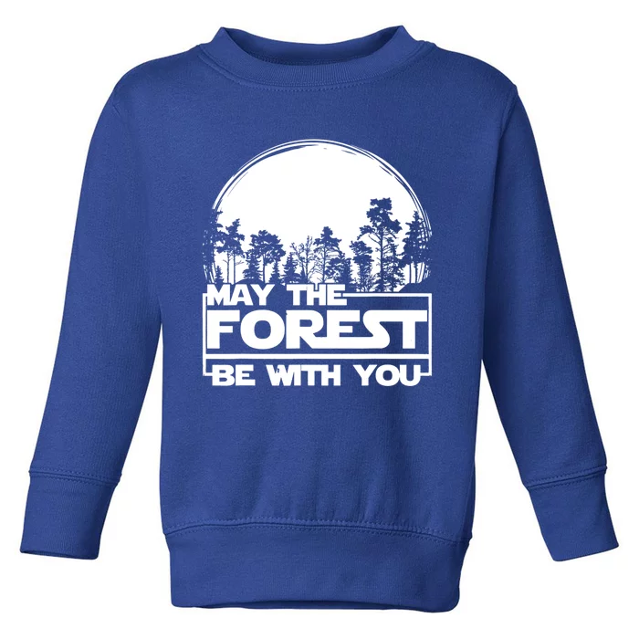 May The Forest Be With You Earth Day Save Trees Love Planet Great Gift Toddler Sweatshirt