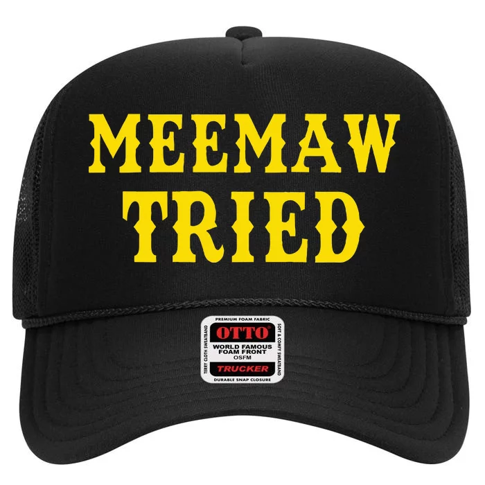 Meemaw Tried Funny High Crown Mesh Trucker Hat