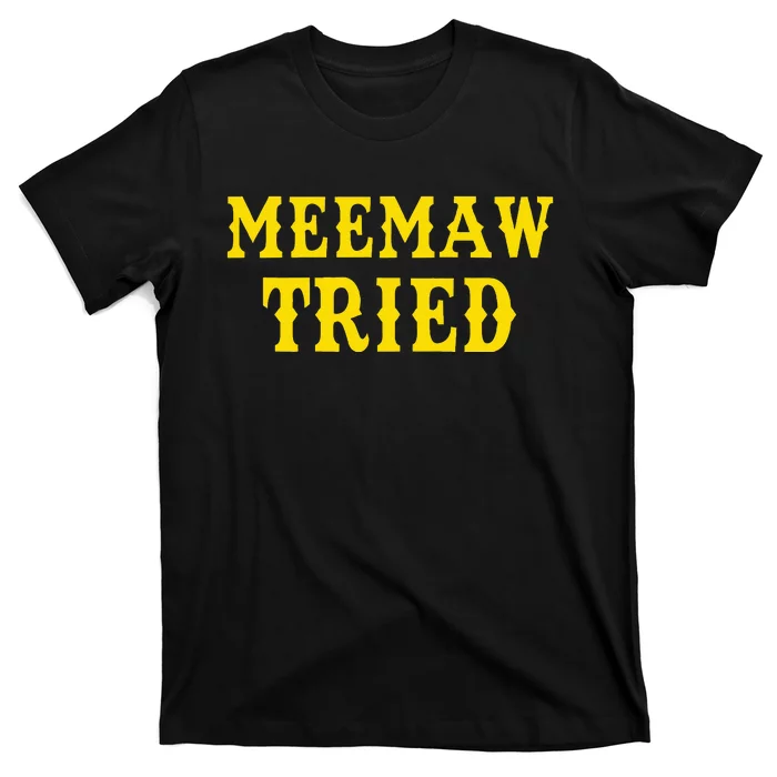 Meemaw Tried Funny T-Shirt