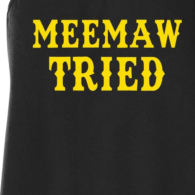 Meemaw Tried Funny Women's Racerback Tank