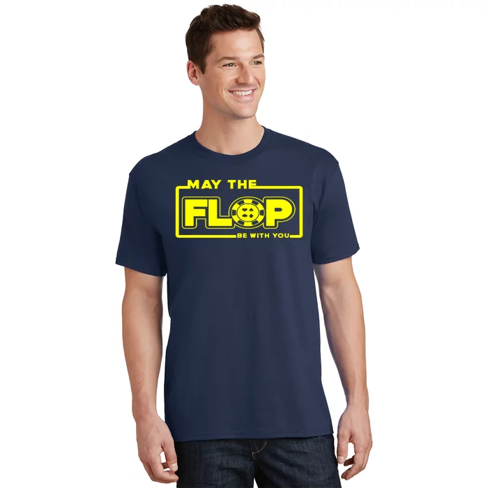 May The Flop Be With You Funny Holdem Poker Card Player Gift T-Shirt