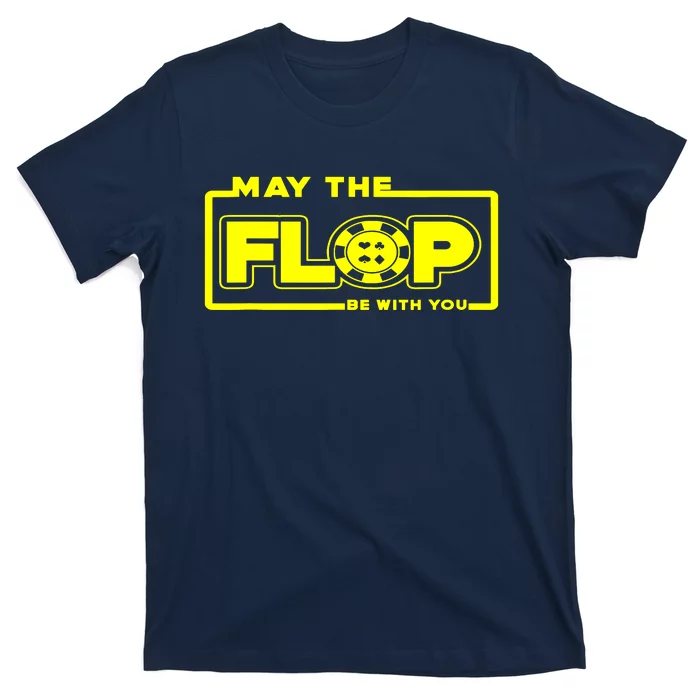 May The Flop Be With You Funny Holdem Poker Card Player Gift T-Shirt