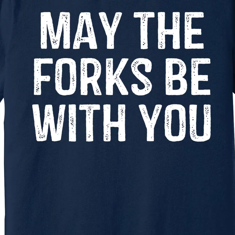 May The Forks Be With You Funny Thanksgiving Premium T-Shirt