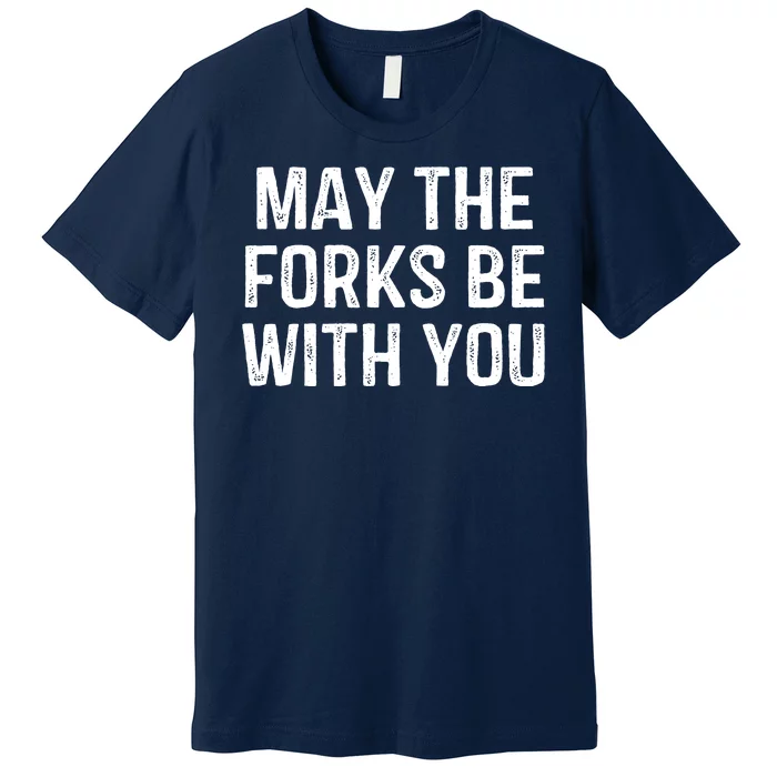 May The Forks Be With You Funny Thanksgiving Premium T-Shirt