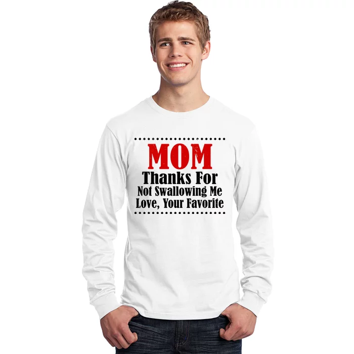 Mom Thanks For Not Swallowing Me Love Your Favorite Long Sleeve Shirt