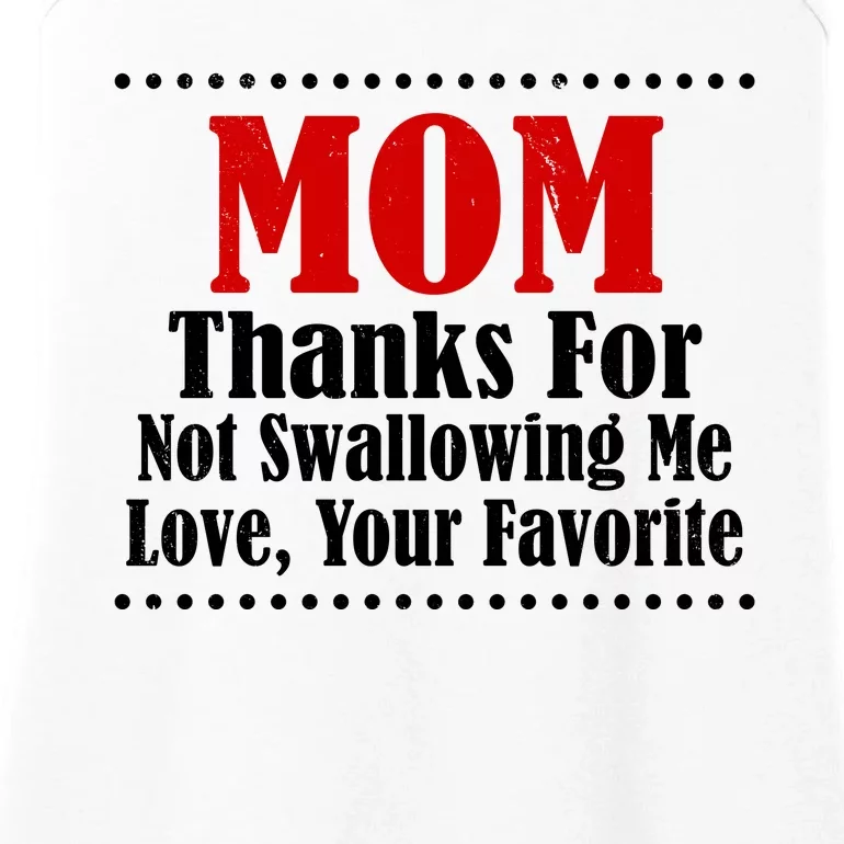 Mom Thanks For Not Swallowing Me Love Your Favorite Ladies Essential Tank